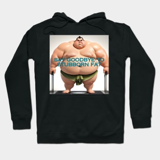 Stubborn Fat Hoodie